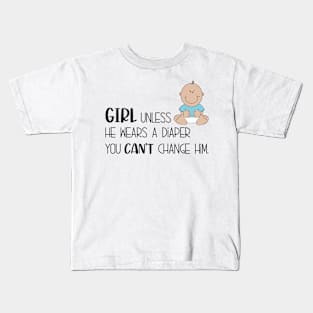 Unless he wears a diaper, you can't change him Kids T-Shirt